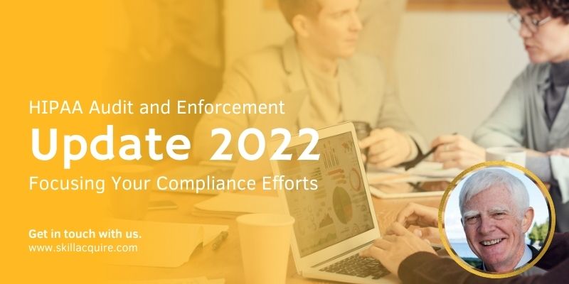 HIPAA Audit and Enforcement Update 2022 – Focusing Your Compliance Efforts