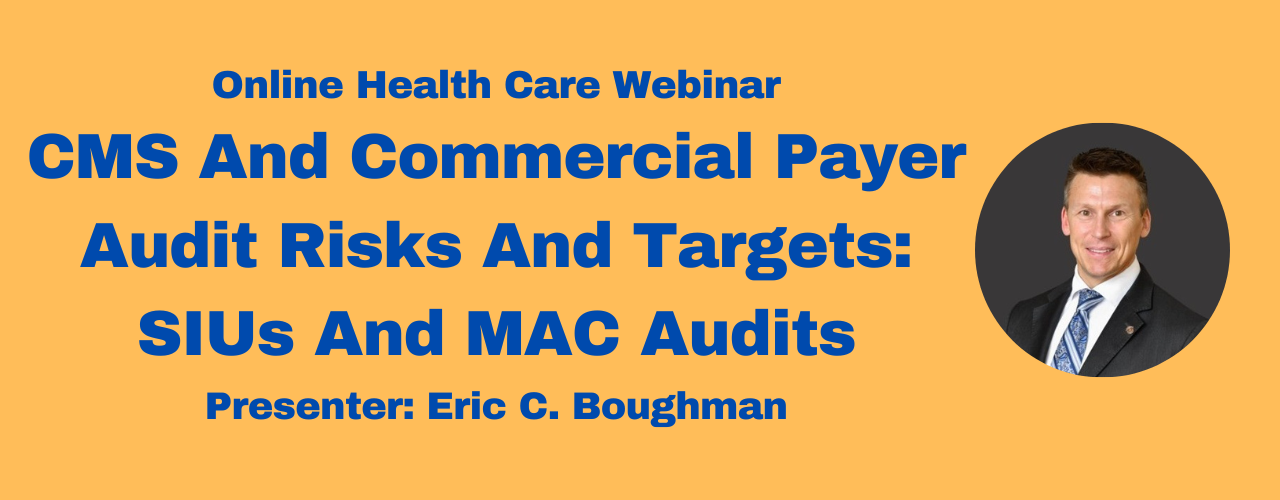 CMS & Commercial Payer Audit Risks & Targets: SIUs and MAC Audits