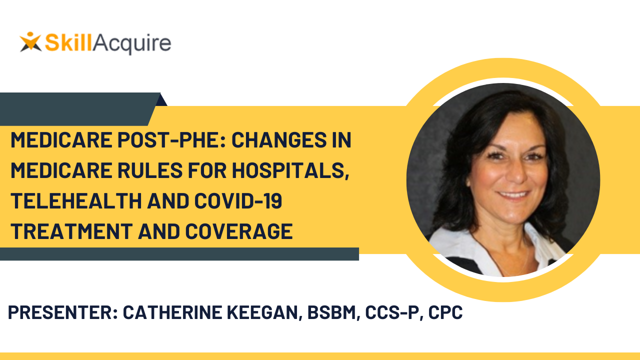 Medicare Post-PHE: Changes in Medicare Rules for Hospitals, Telehealth and COVID-19 Treatment and Coverage