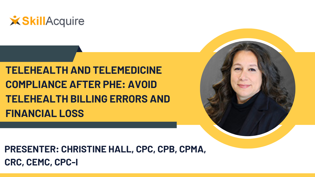Telehealth and Telemedicine Compliance after PHE: Avoid Telehealth Billing Errors and Financial Loss